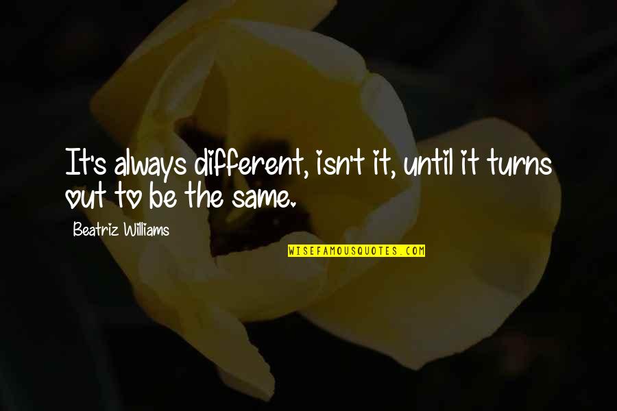 Ramadan 2021 Quotes By Beatriz Williams: It's always different, isn't it, until it turns Ramadan 2021 Quotes By Beatriz Williams: It's always different, isn't it, until it turns