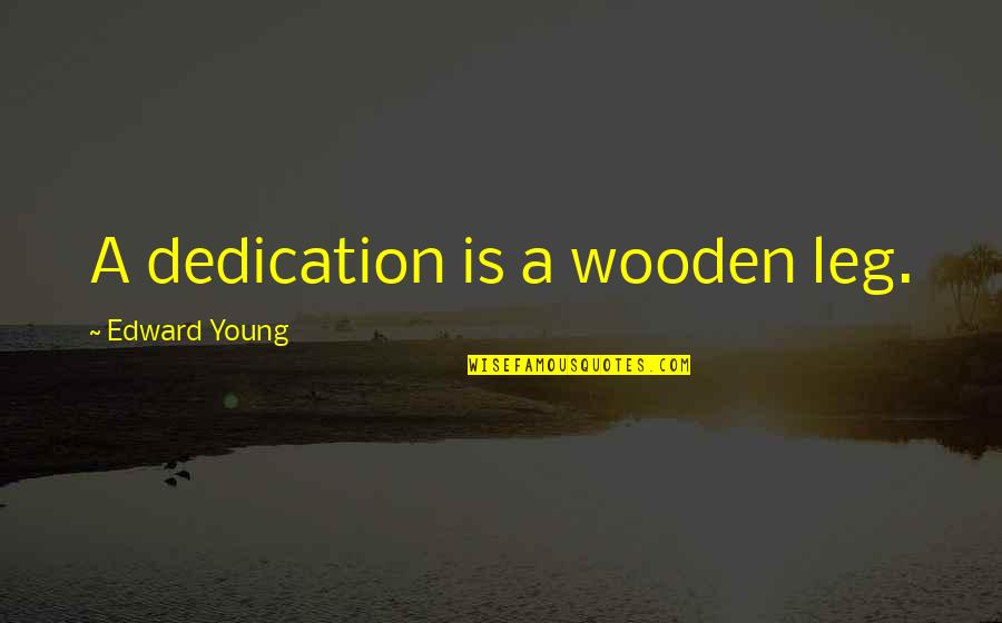 Ramadan Alvida Quotes By Edward Young: A dedication is a wooden leg.