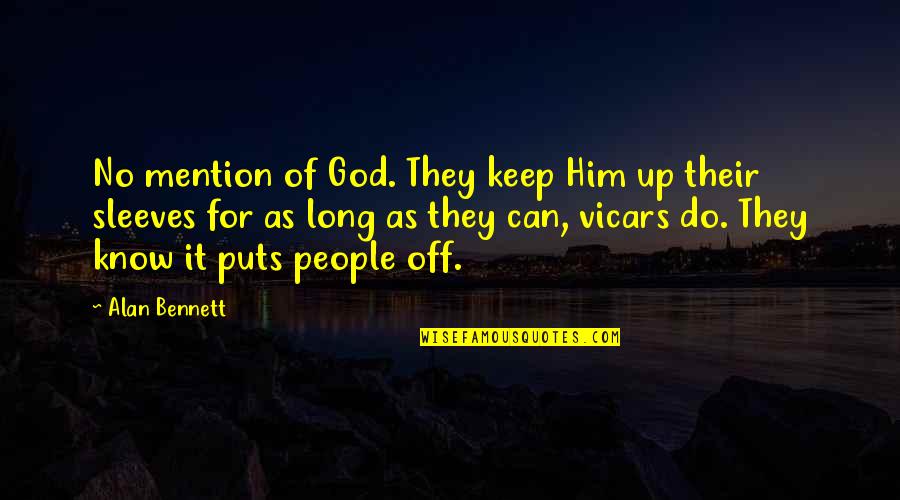 Ramadan Day Quotes By Alan Bennett: No mention of God. They keep Him up Ramadan Day Quotes By Alan Bennett: No mention of God. They keep Him up