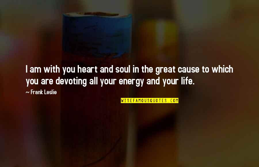 Ramadan Dua Quotes By Frank Leslie: I am with you heart and soul in Ramadan Dua Quotes By Frank Leslie: I am with you heart and soul in