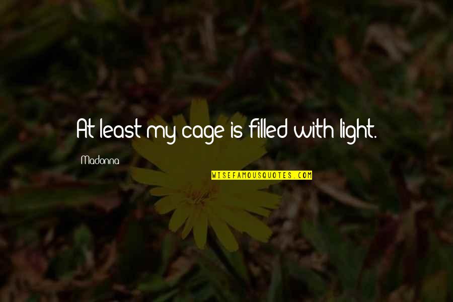 Ramadan Dua Quotes By Madonna: At least my cage is filled with light. Ramadan Dua Quotes By Madonna: At least my cage is filled with light.