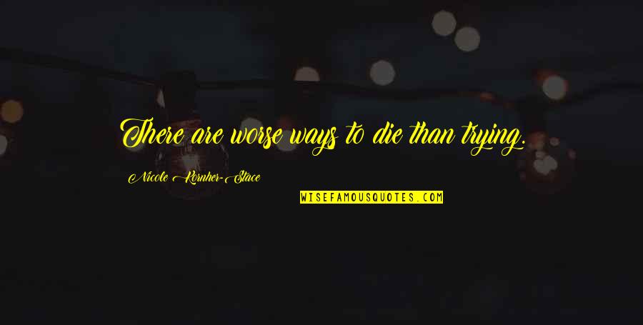 Ramadan Ending Quotes By Nicole Kornher-Stace: There are worse ways to die than trying.