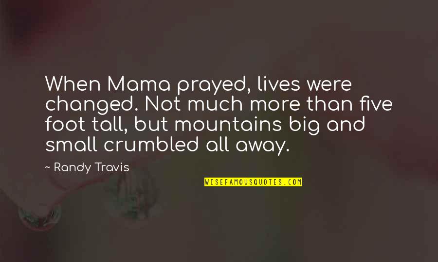 Ramadan Finish Quotes By Randy Travis: When Mama prayed, lives were changed. Not much Ramadan Finish Quotes By Randy Travis: When Mama prayed, lives were changed. Not much