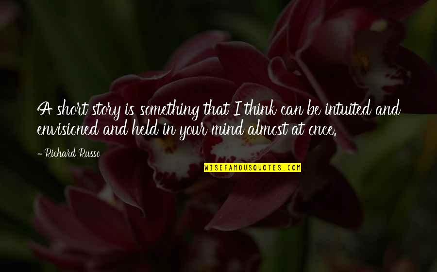 Ramadan Finish Quotes By Richard Russo: A short story is something that I think Ramadan Finish Quotes By Richard Russo: A short story is something that I think