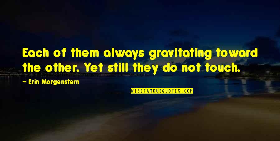 Ramadan First Jumma Quotes By Erin Morgenstern: Each of them always gravitating toward the other.