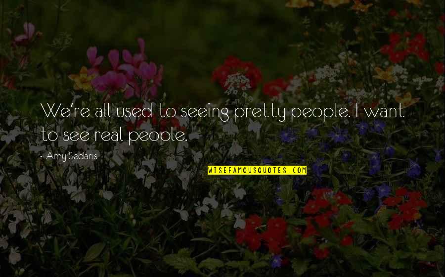 Ramadan Images Quotes By Amy Sedaris: We're all used to seeing pretty people. I
