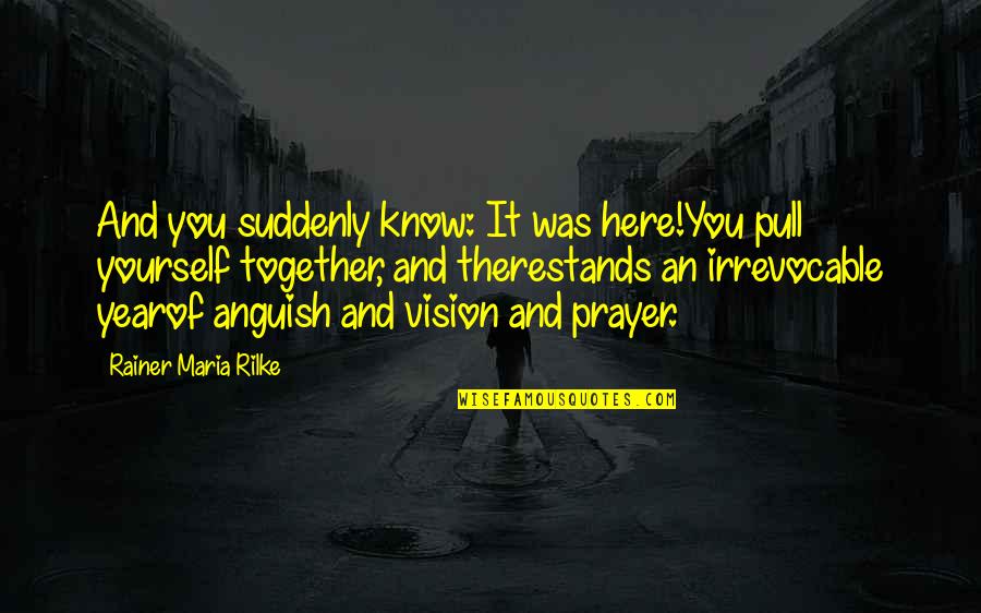 Ramadan Is Coming Quotes By Rainer Maria Rilke: And you suddenly know: It was here!You pull Ramadan Is Coming Quotes By Rainer Maria Rilke: And you suddenly know: It was here!You pull