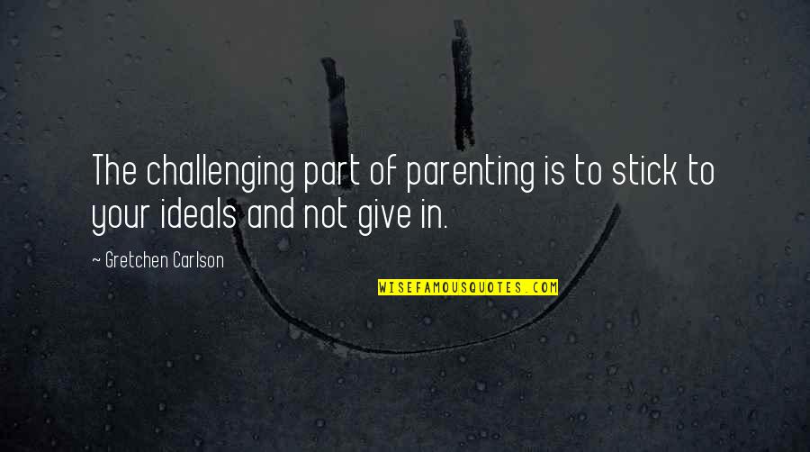 Ramadan Is Here Song Quotes By Gretchen Carlson: The challenging part of parenting is to stick