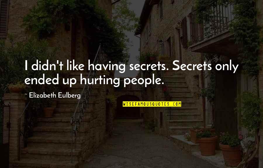 Ramadan Kareem 2017 Quote Quotes By Elizabeth Eulberg: I didn't like having secrets. Secrets only ended Ramadan Kareem 2017 Quote Quotes By Elizabeth Eulberg: I didn't like having secrets. Secrets only ended