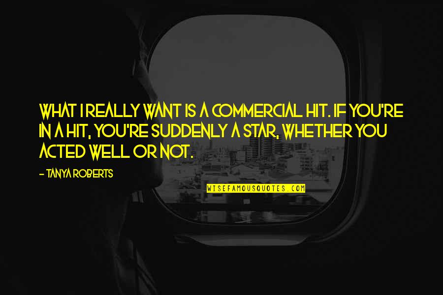 Ramadan Kareem Greetings Quotes By Tanya Roberts: What I really want is a commercial hit. Ramadan Kareem Greetings Quotes By Tanya Roberts: What I really want is a commercial hit.