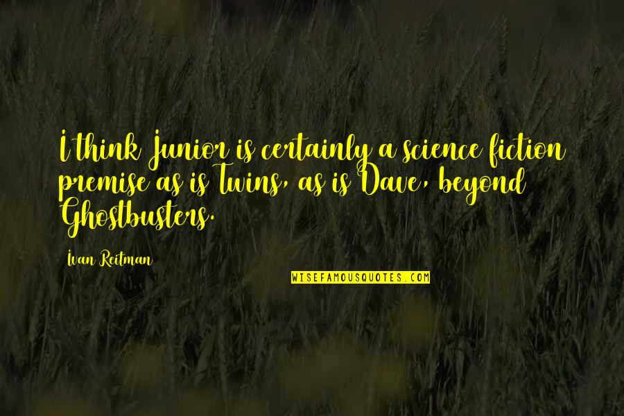 Ramadan Kareem Mubarak Quotes By Ivan Reitman: I think Junior is certainly a science fiction Ramadan Kareem Mubarak Quotes By Ivan Reitman: I think Junior is certainly a science fiction