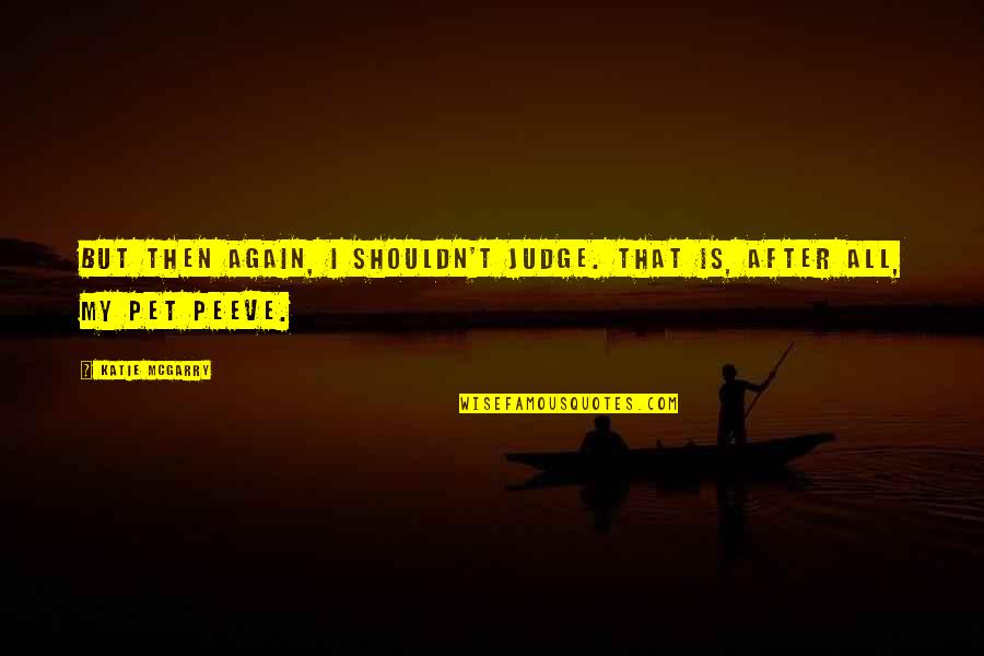 Ramadan Kareem Short Quotes By Katie McGarry: But then again, I shouldn't judge. That is,