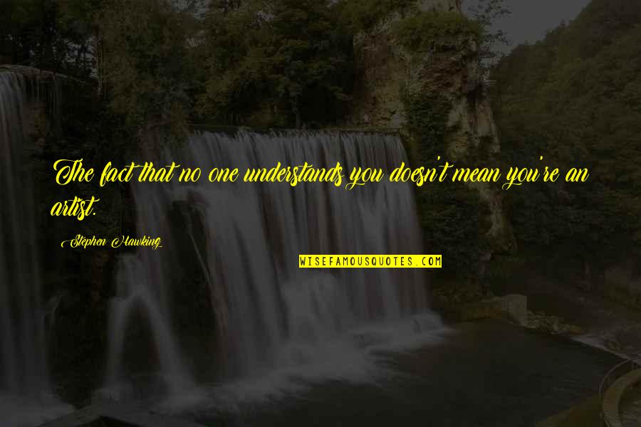 Ramadan Lailatul Qadr Quotes By Stephen Hawking: The fact that no one understands you doesn't