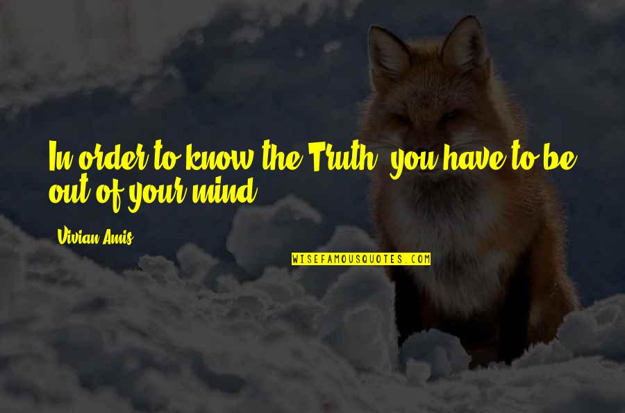 Ramadan Lailatul Qadr Quotes By Vivian Amis: In order to know the Truth, you have
