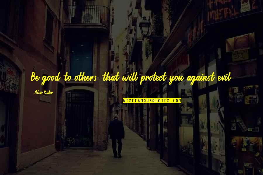 Ramadan Last Days Quotes By Abu Bakr: Be good to others, that will protect you