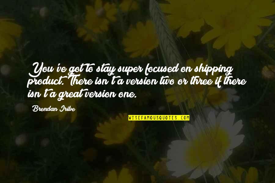 Ramadan Last Days Quotes By Brendan Iribe: You've got to stay super focused on shipping Ramadan Last Days Quotes By Brendan Iribe: You've got to stay super focused on shipping