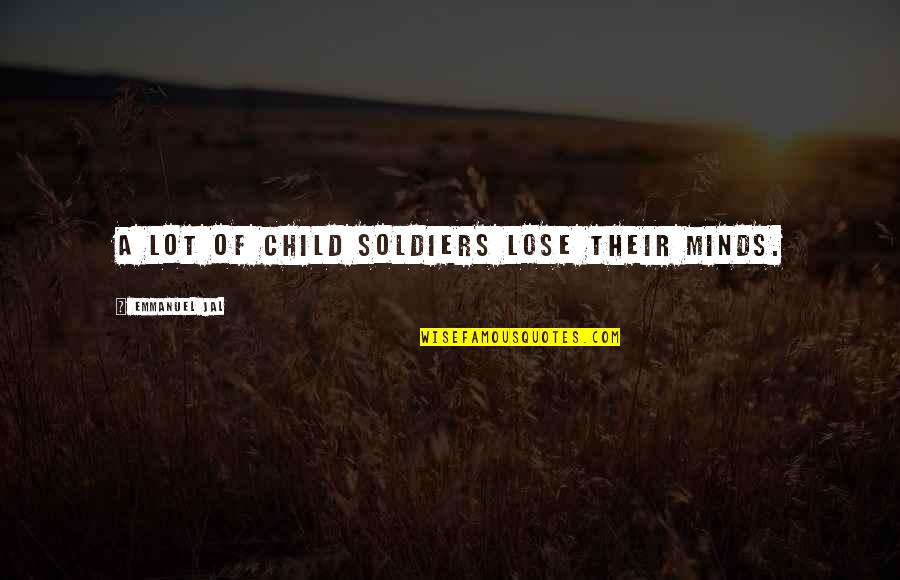 Ramadan Last Days Quotes By Emmanuel Jal: A lot of child soldiers lose their minds. Ramadan Last Days Quotes By Emmanuel Jal: A lot of child soldiers lose their minds.