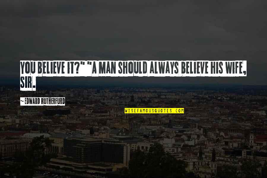 Ramadan Malayalam Quotes By Edward Rutherfurd: You believe it?" "A man should always believe