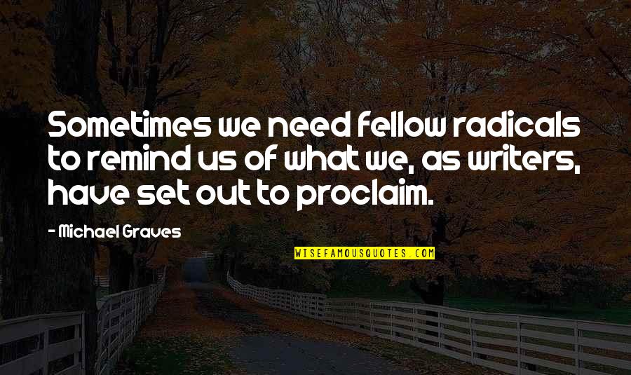 Ramadan Mubarak Best Quotes By Michael Graves: Sometimes we need fellow radicals to remind us