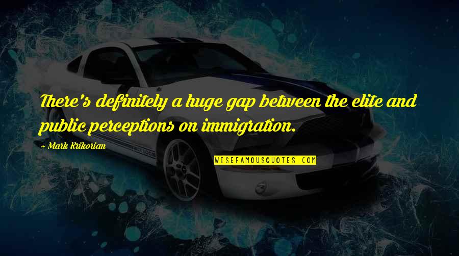 Ramadan Mubarak Forgiveness Quotes By Mark Krikorian: There's definitely a huge gap between the elite