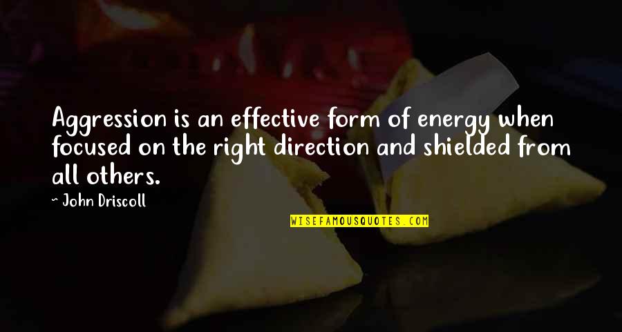 Ramadan Special Quotes By John Driscoll: Aggression is an effective form of energy when