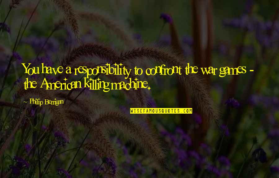 Ramadan Special Quotes By Philip Berrigan: You have a responsibility to confront the war