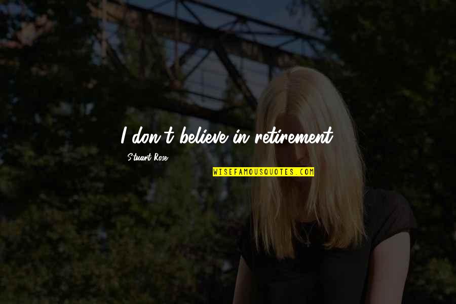 Ramadan Special Quotes By Stuart Rose: I don't believe in retirement.