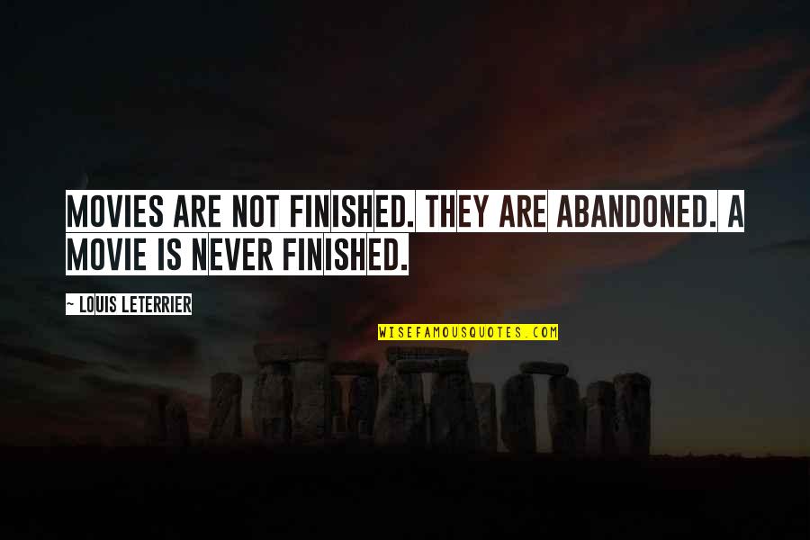 Ramadevi Quotes By Louis Leterrier: Movies are not finished. They are abandoned. A Ramadevi Quotes By Louis Leterrier: Movies are not finished. They are abandoned. A