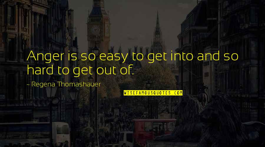 Ramadevi Quotes By Regena Thomashauer: Anger is so easy to get into and Ramadevi Quotes By Regena Thomashauer: Anger is so easy to get into and