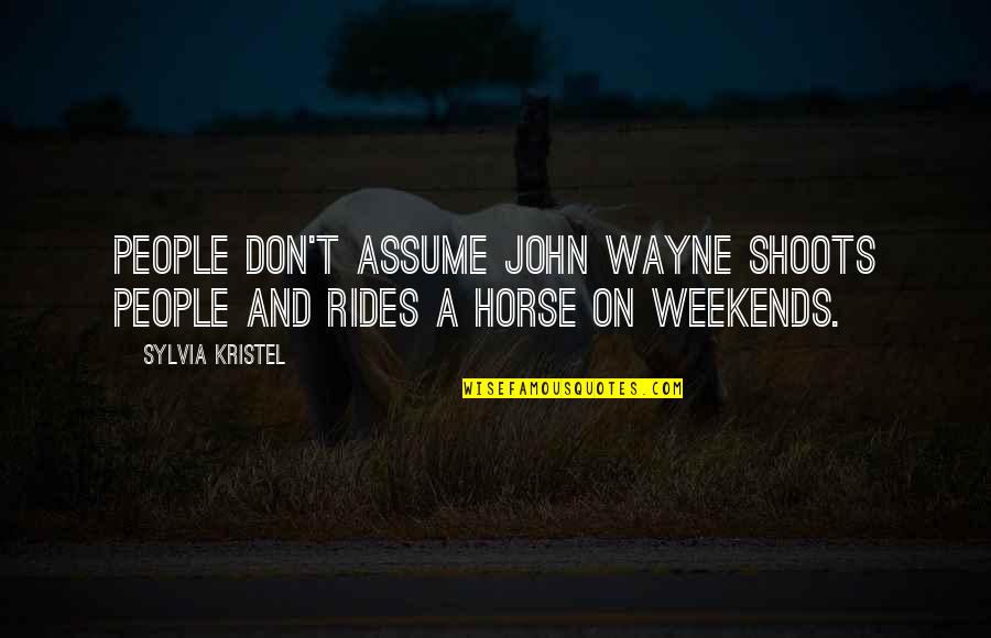Ramadhan Terakhir Quotes By Sylvia Kristel: People don't assume John Wayne shoots people and