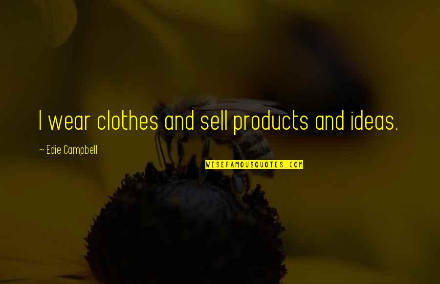 Ramadhani Kaswida Quotes By Edie Campbell: I wear clothes and sell products and ideas.
