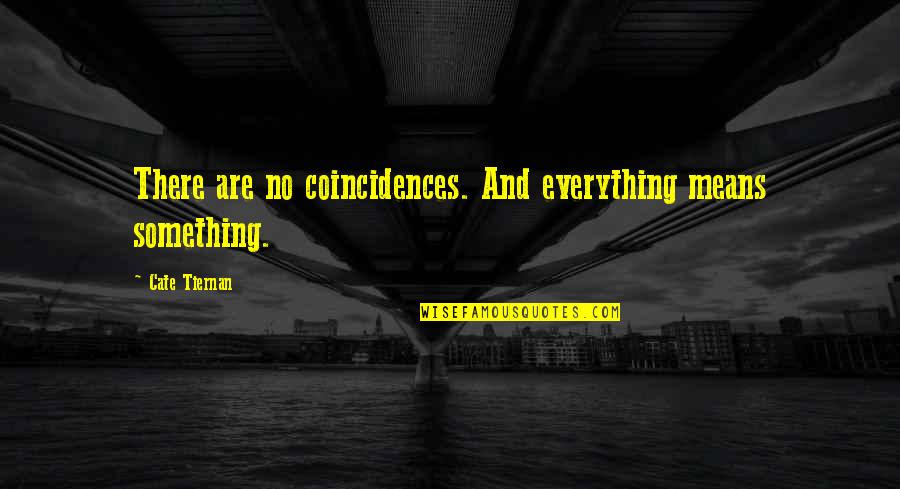Ramahi Tile Quotes By Cate Tiernan: There are no coincidences. And everything means something. Ramahi Tile Quotes By Cate Tiernan: There are no coincidences. And everything means something.