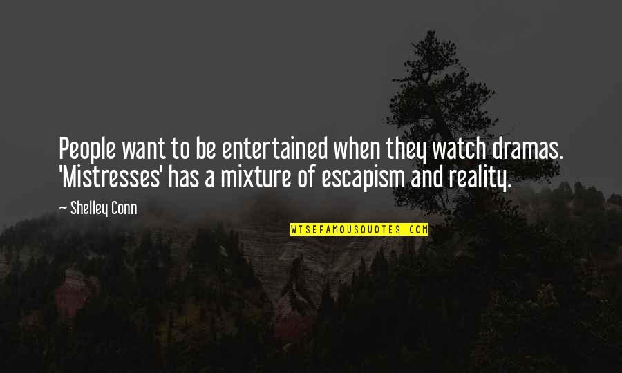 Ramahills Giant Quotes By Shelley Conn: People want to be entertained when they watch Ramahills Giant Quotes By Shelley Conn: People want to be entertained when they watch