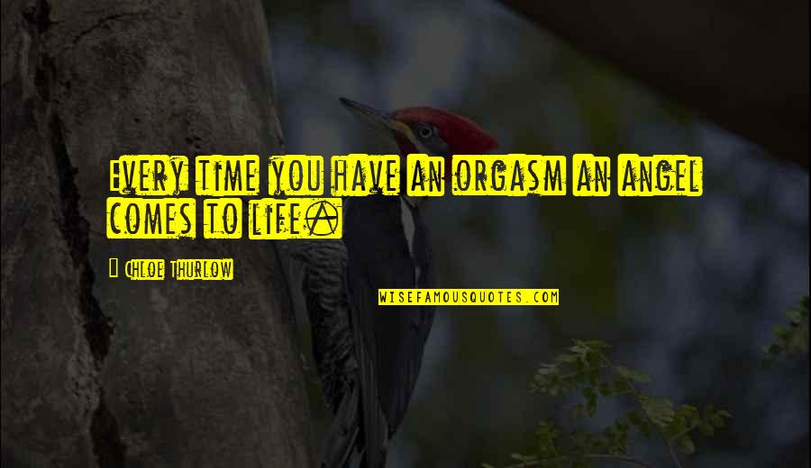 Ramakrishna Life Quotes By Chloe Thurlow: Every time you have an orgasm an angel