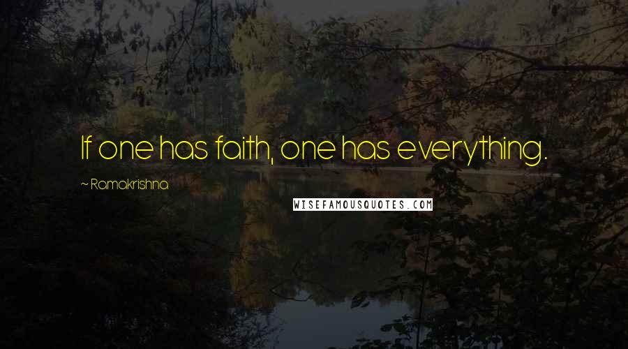 Ramakrishna quotes: If one has faith, one has everything.