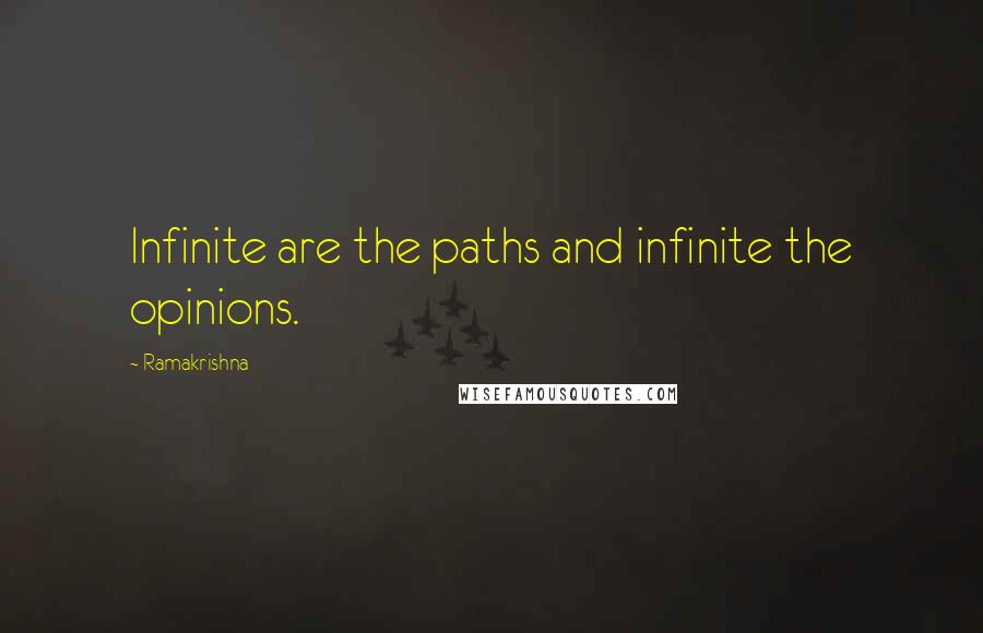 Ramakrishna quotes: Infinite are the paths and infinite the opinions.