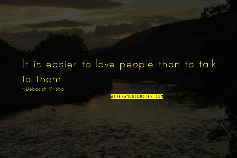 Ramakrishnan Kannappan Quotes By Debasish Mridha: It is easier to love people than to