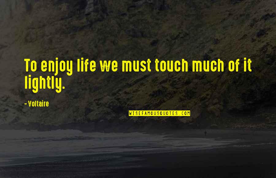 Ramakrishnan Pillai Quotes By Voltaire: To enjoy life we must touch much of