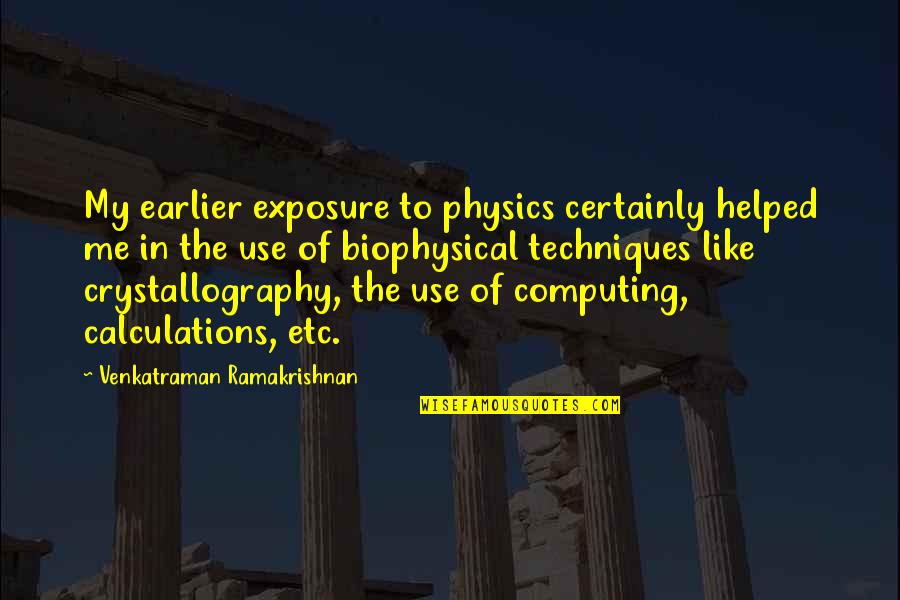 Ramakrishnan Quotes By Venkatraman Ramakrishnan: My earlier exposure to physics certainly helped me