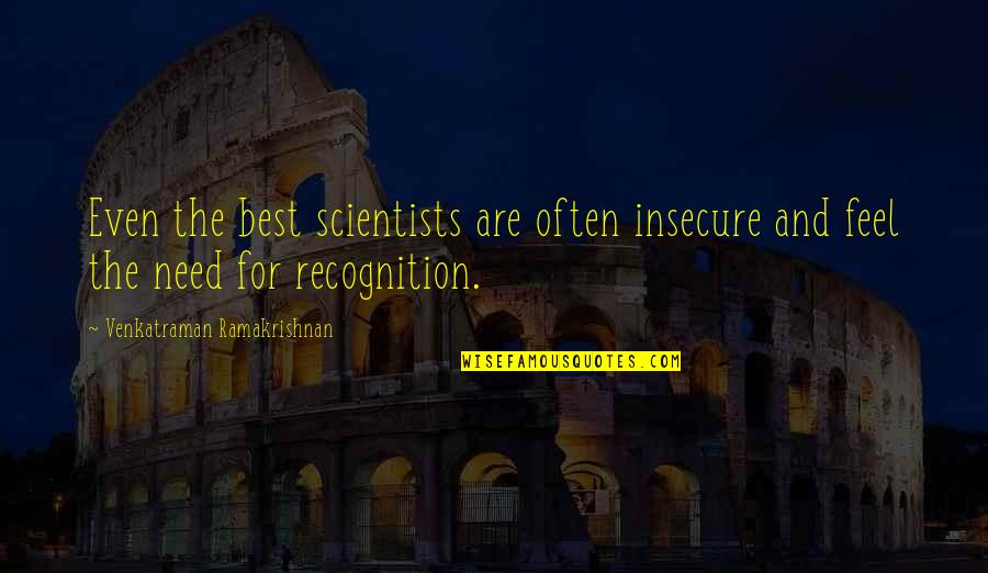 Ramakrishnan Quotes By Venkatraman Ramakrishnan: Even the best scientists are often insecure and