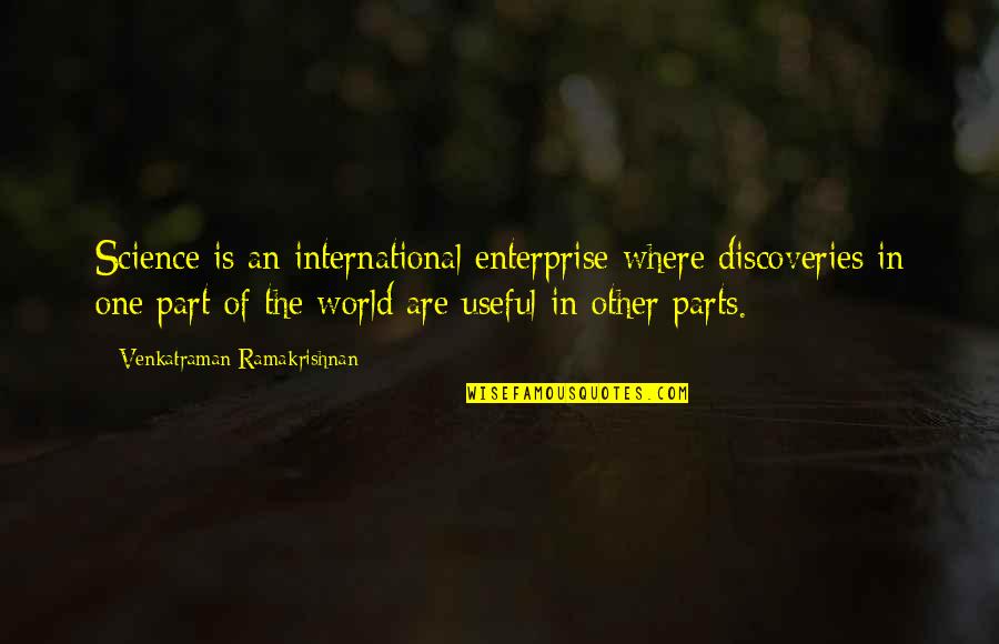 Ramakrishnan Quotes By Venkatraman Ramakrishnan: Science is an international enterprise where discoveries in