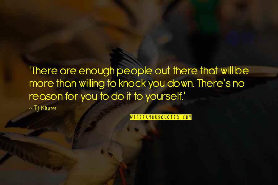 Ramalhete De Flores Quotes By T.J. Klune: 'There are enough people out there that will Ramalhete De Flores Quotes By T.J. Klune: 'There are enough people out there that will