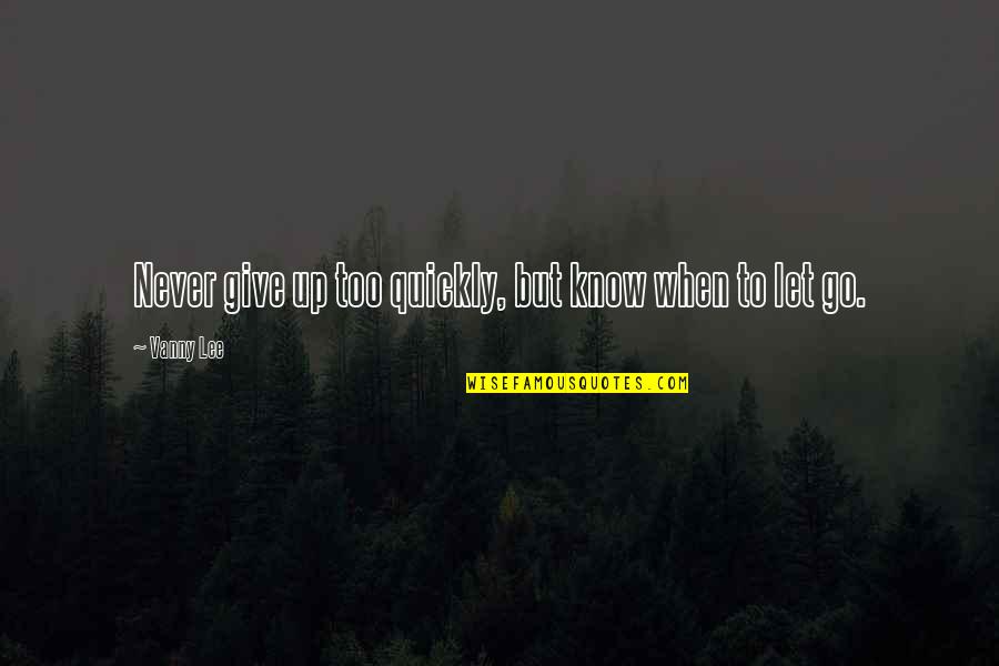 Ramalhete De Flores Quotes By Vanny Lee: Never give up too quickly, but know when