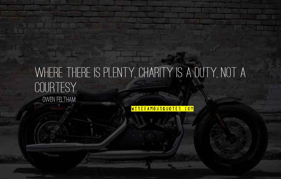Ramallah Bakery Quotes By Owen Feltham: Where there is plenty, charity is a duty,