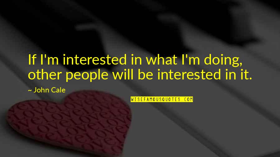 Ramallo Printing Quotes By John Cale: If I'm interested in what I'm doing, other