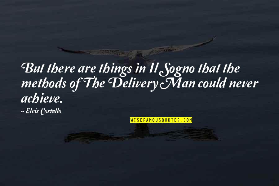 Ramallo Sandwiches Quotes By Elvis Costello: But there are things in Il Sogno that Ramallo Sandwiches Quotes By Elvis Costello: But there are things in Il Sogno that