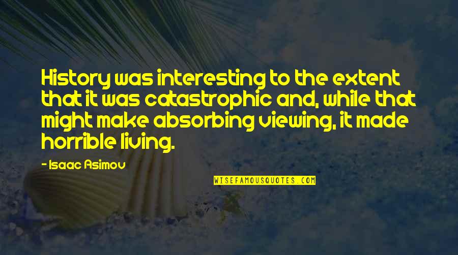 Ramamoorthy Prabhu Quotes By Isaac Asimov: History was interesting to the extent that it