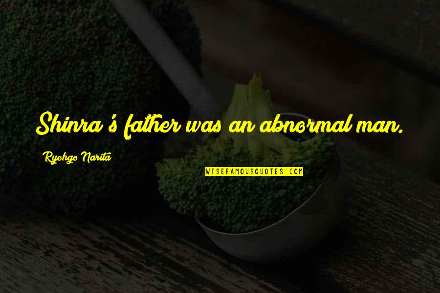 Ramamoorthy Prabhu Quotes By Ryohgo Narita: Shinra's father was an abnormal man.