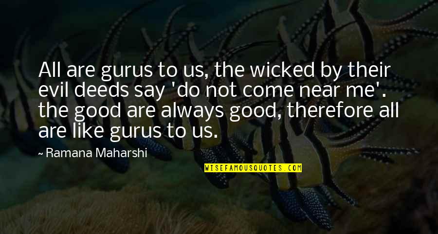 Ramana Quotes By Ramana Maharshi: All are gurus to us, the wicked by
