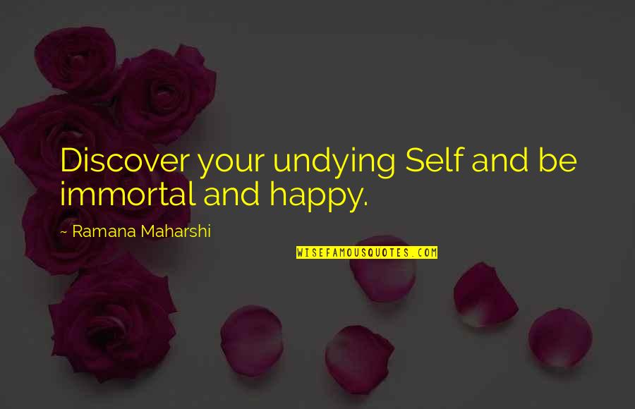 Ramana Quotes By Ramana Maharshi: Discover your undying Self and be immortal and